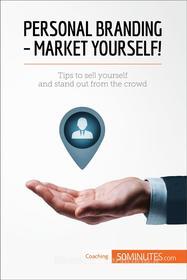 Ebook Personal Branding - Market Yourself! di 50minutes edito da 50Minutes.com