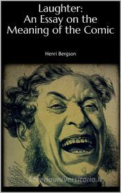Ebook Laughter: An Essay on the Meaning of the Comic di Henri Bergson edito da Books on Demand