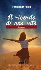 Ebook Il ricordo di una vita di Francesca Rossi edito da Booksprint