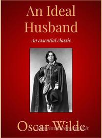 Ebook An Ideal Husband di Oscar Wilde edito da Andura Publishing