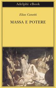 Ebook Massa e potere di Elias Canetti edito da Adelphi