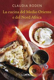 Ebook La cucina del Medio Oriente di Claudia Roden edito da Ponte alle Grazie