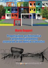 Ebook Progettazione architettonica e predimensionamento strutturale di un edificio scolastico di Mario Ruggeri edito da Youcanprint