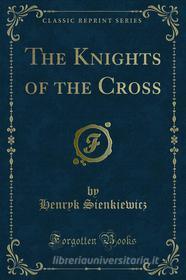 Ebook The Knights of the Cross di Henryk Sienkiewicz edito da Forgotten Books