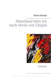 Ebook Manchmal höre ich noch etwas von Chopin di Reiner Bonack edito da Books on Demand