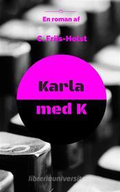 Ebook Karla med K di Connie Friis-Holst edito da Books on Demand