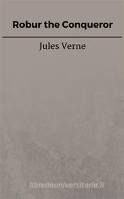 Libro Ebook Robur the Conqueror di Jules Verne, Jules VERNE di Steven Vey