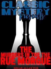 Ebook The Murders in the Rue Morgue di Edgar Allan Poe edito da Classic Mystery