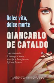 Ebook Dolce vita, dolce morte di De Cataldo Giancarlo edito da Rizzoli