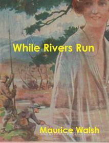 Ebook While Rivers Run di Maurice Walsh edito da Reading Essentials