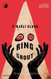 Ebook Ring Shout di Clark P. Djèlí edito da Mondadori