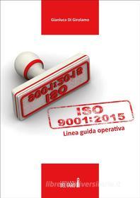Ebook UNI EN ISO 9001:2015. Linea guida operativa di Gianluca Di Girolamo edito da Edizioni del Faro