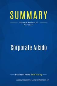 Ebook Summary: Corporate Aikido di BusinessNews Publishing edito da Business Book Summaries