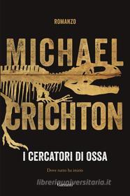 Ebook I cercatori di ossa di Michael Crichton edito da Garzanti