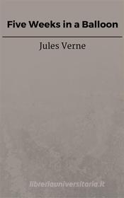 Ebook Five Weeks in a Balloon di Jules Verne, Jules VERNE edito da Steven Vey