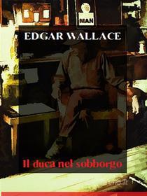 Ebook Il duca nel sobborgo di Edgar Wallace edito da Bauer Books
