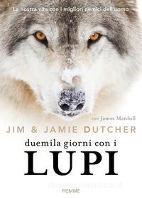 Ebook Duemila giorni con i lupi di Dutcher Jim, Dutcher Jamie edito da Piemme