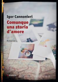 Ebook Comunque una storia d'amore di Cannonieri Igor edito da Manni