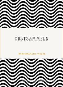 Ebook Obstsammeln (übersetzt) di Rabindranath Tagore edito da Anna Ruggieri