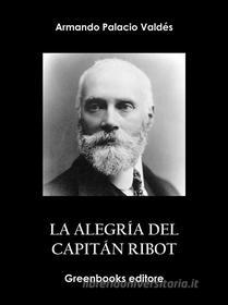 Ebook La alegría del capitán Ribot di Armando Palacio Valdés edito da Greenbooks Editore