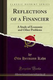 Ebook Reflections of a Financier di Otto Hermann Kahn edito da Forgotten Books