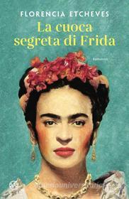 Ebook La cuoca segreta di Frida di Florencia Etcheves edito da Salani Editore