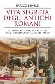 Ebook Vita segreta degli antichi romani di Enrico Benelli edito da Newton Compton Editori