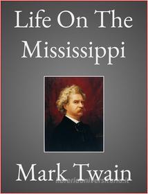 Ebook Life On The Mississippi di Mark Twain edito da Scarlet Tree Press