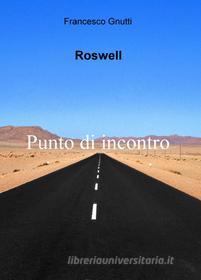 Ebook Roswell: Punto di contatto di Francesco Gnutti edito da Youcanprint