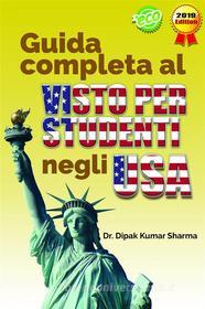 Ebook Guida Completa Al Visto Per Studenti Negli Usa di Dr. Dipak Kumar Sharma edito da Babelcube Inc.