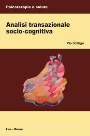 Ebook Analisi transazionale socio-cognitiva di Pio Scilligo edito da Editrice LAS