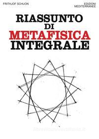 Ebook Riassunto di metafisica integrale di Frithjof Schuon edito da Edizioni Mediterranee