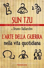 Ebook L'arte della guerra nella vita quotidiana di Ballardini Bruno, Sun Tzu edito da Piemme