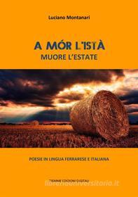 Ebook A mór l’istà. Muore l'estate di Luciano Montanari edito da Tiemme Edizioni Digitali