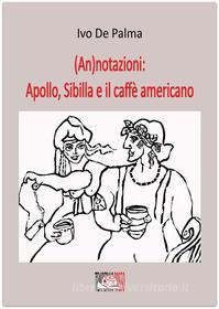 Ebook (An)notazioni: Apollo, Sibilla e il caffè americano di Ivo De Palma edito da Temperino Rosso Edizioni