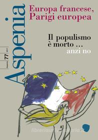 Ebook Aspenia n. 77 - Europa francese, Parigi europea di AA.VV. edito da IlSole24Ore