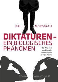 Ebook Diktaturen - ein biologisches Phänomen di Paul Morsbach edito da Books on Demand