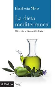 Ebook La dieta mediterranea di Elisabetta Moro edito da Società editrice il Mulino, Spa