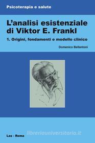 Ebook L'analisi esistenziale di Viktor E. Frankl - I di Domenico Bellantoni edito da Editrice LAS