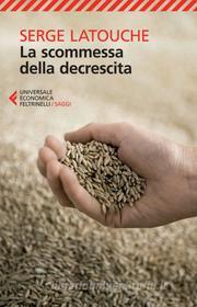 Ebook La scommessa della decrescita di Serge Latouche edito da Feltrinelli Editore