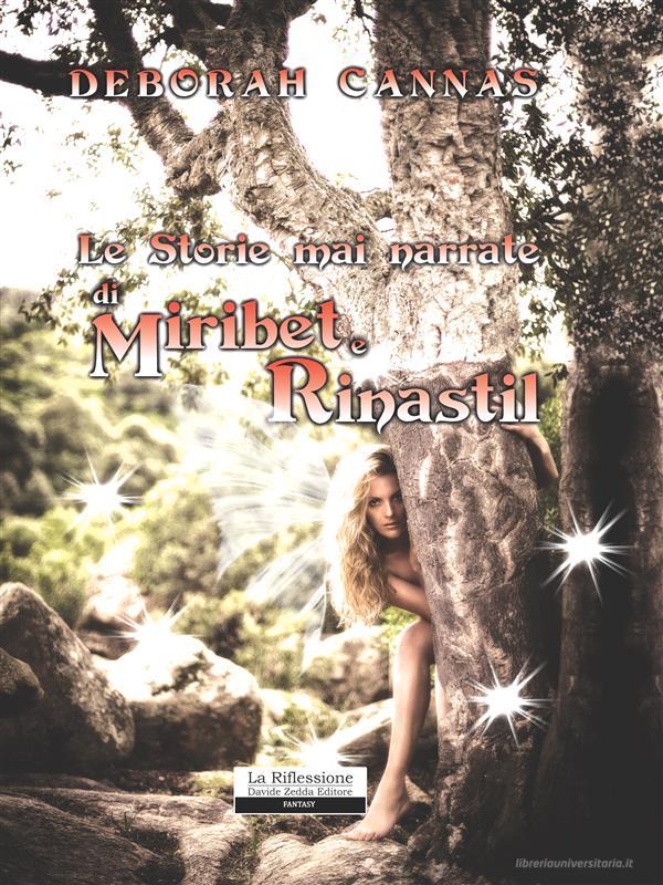 Ebook Le storie mai narrate di Miribet e Rinastil di Deborah Cannas edito da Davide Zedda Editore