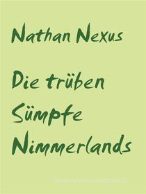 Ebook Die trüben Sümpfe Nimmerlands di Nathan Nexus edito da Books on Demand