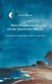 Ebook Mein Schatten seufzt mit der Stimme des Meeres di Reiner Bonack edito da Books on Demand