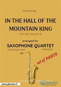 Ebook In The Hall Of The Mountain King - Saxophone Quartet set of PARTS di Edvard Grieg, Francesco Leone edito da Glissato Edizioni Musicali