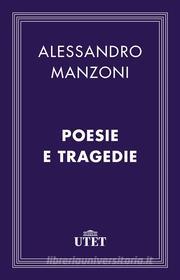 Ebook Poesie e tragedie di Alessandro Manzoni edito da UTET