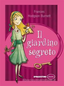 Ebook Il giardino segreto di Frances H. Burnett edito da De Agostini