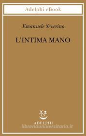 Ebook L’intima mano di Emanuele Severino edito da Adelphi