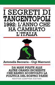Ebook I segreti di Tangentopoli. 1992: l'anno che ha cambiato l'Italia di Antonella Beccaria, Gigi Marcucci edito da Newton Compton Editori