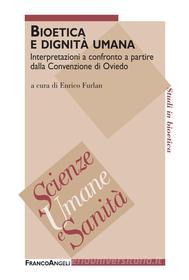 Ebook Bioetica e dignità umana. Interpretazioni a confronto a partire dalla Convenzione di Oviedo di AA. VV. edito da Franco Angeli Edizioni