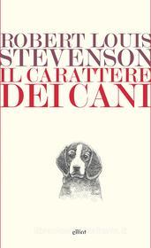 Ebook Il carattere dei cani di Robert Louis Stevenson edito da Elliot